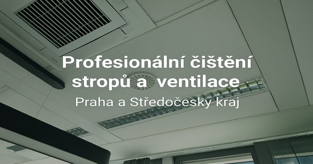 Profesionální čištění stropů a ventilace v Praze a Středočeském kraji