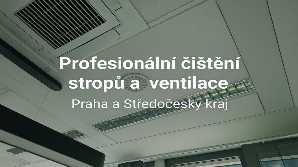 Profesionální čištění stropů a ventilace v Praze a Středočeském kraji